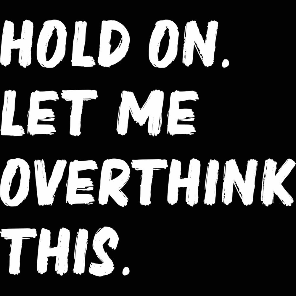 Hold On Let Me Overthink This - Mens 123t Funny T-Shirt Tshirts