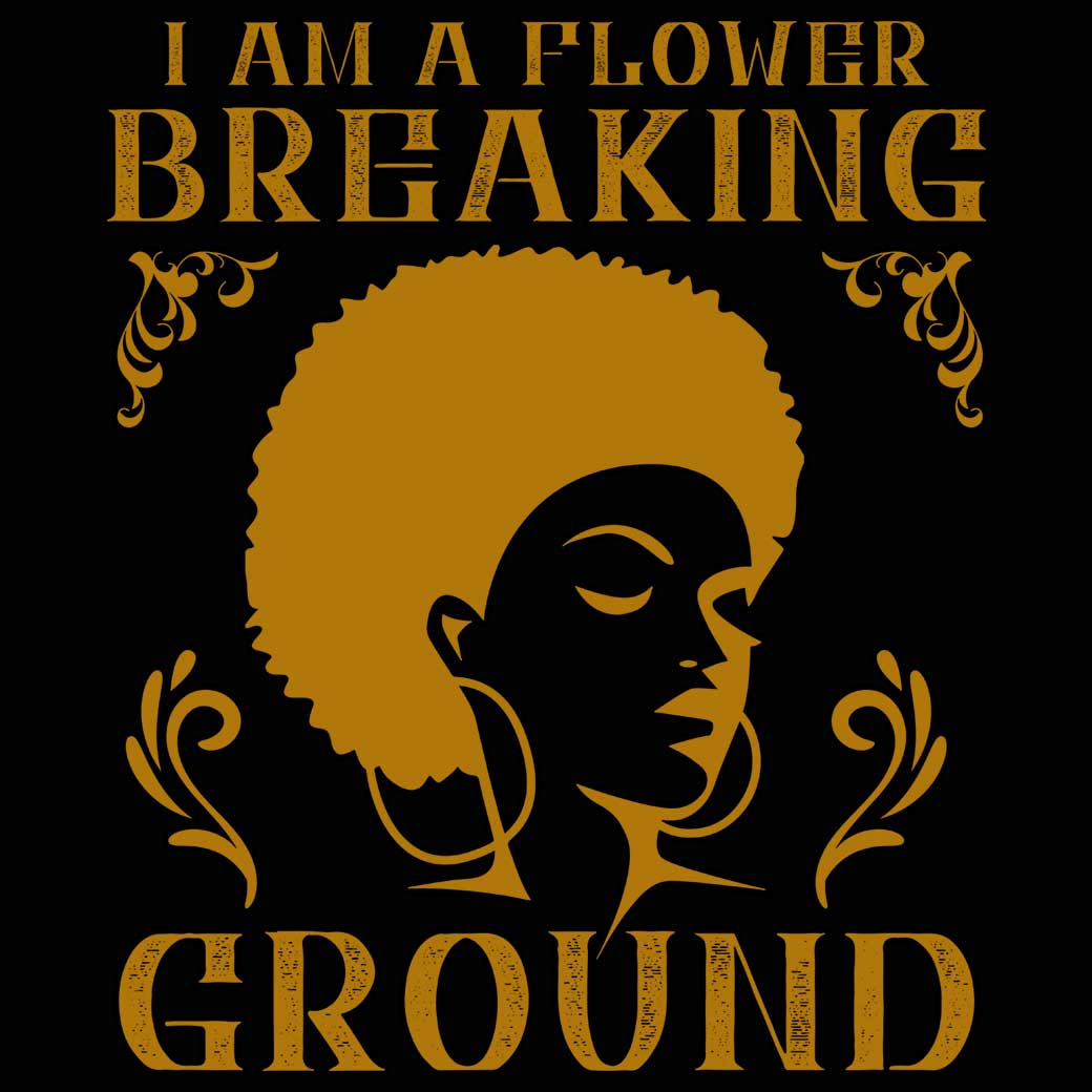 I Am A Flower Breaking Ground Afro - Mens 123t Funny T-Shirt Tshirts