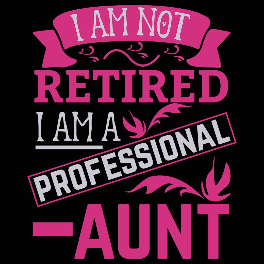 I Am Not Retired I Am A Professional Aunt - Mens 123t Funny T-Shirt Tshirts