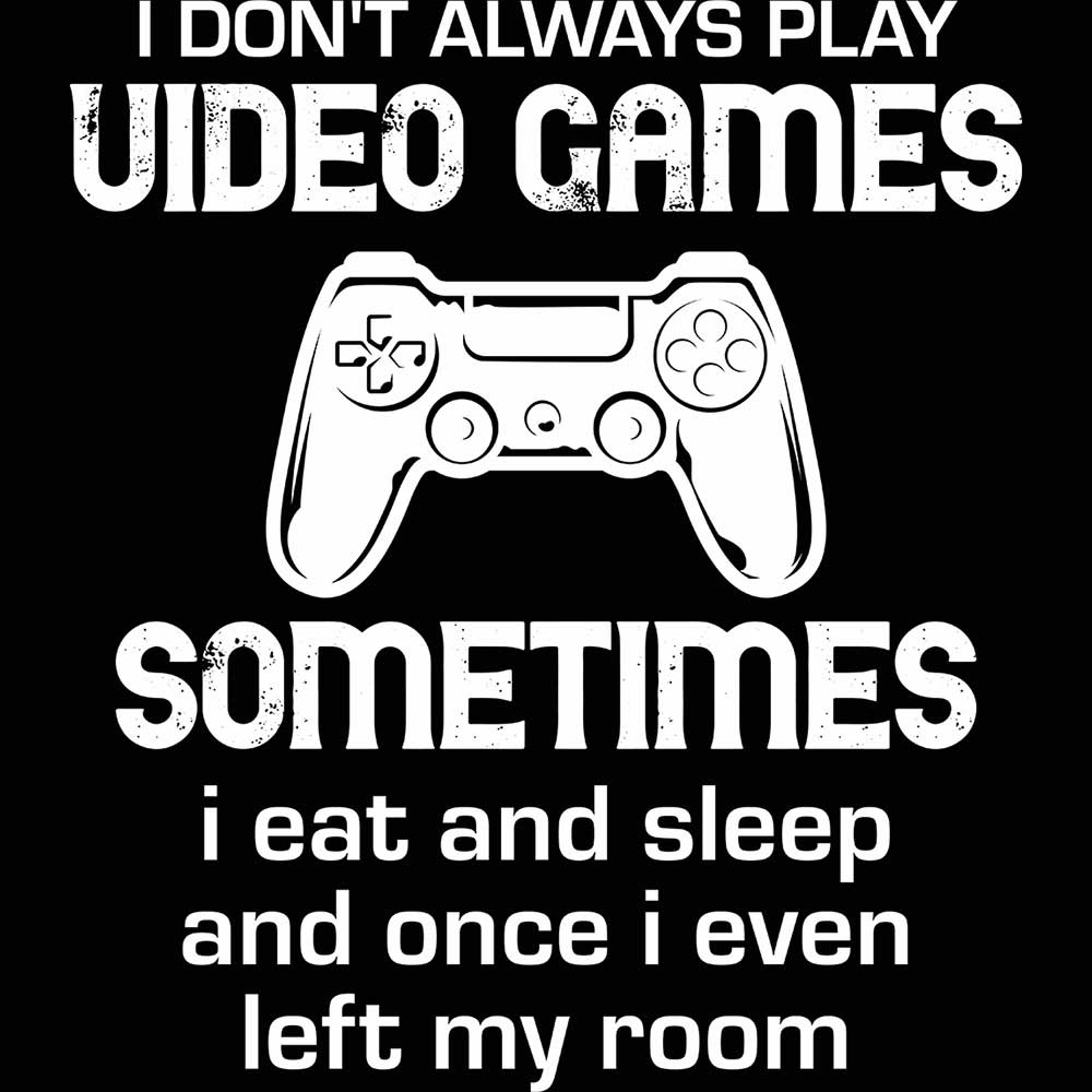 I Dont Always Play Video Games Sometimes Gamer - Mens 123t Funny T-Shirt Tshirts