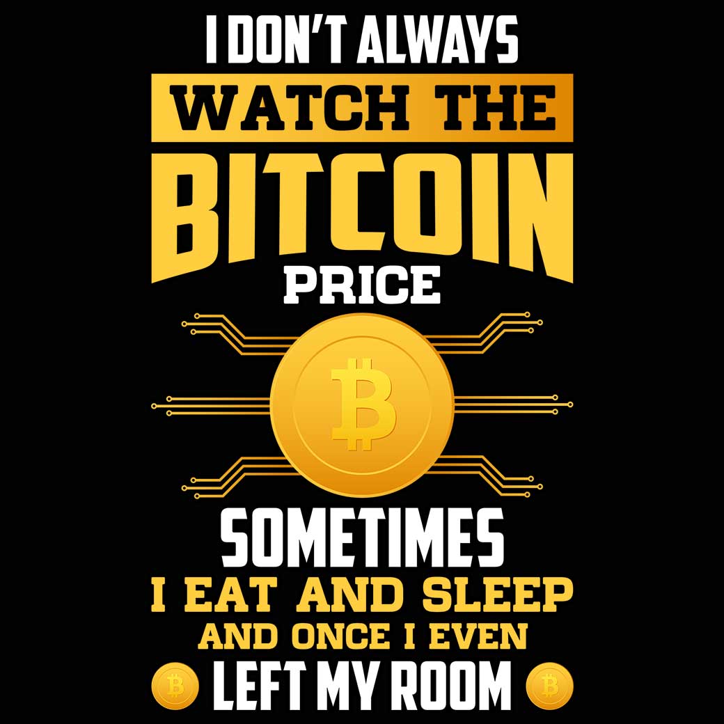 I Dont Always Watch The Bitcoin Price Sometime I Eat And Sleep - Mens 123t Funny T-Shirt Tshirts