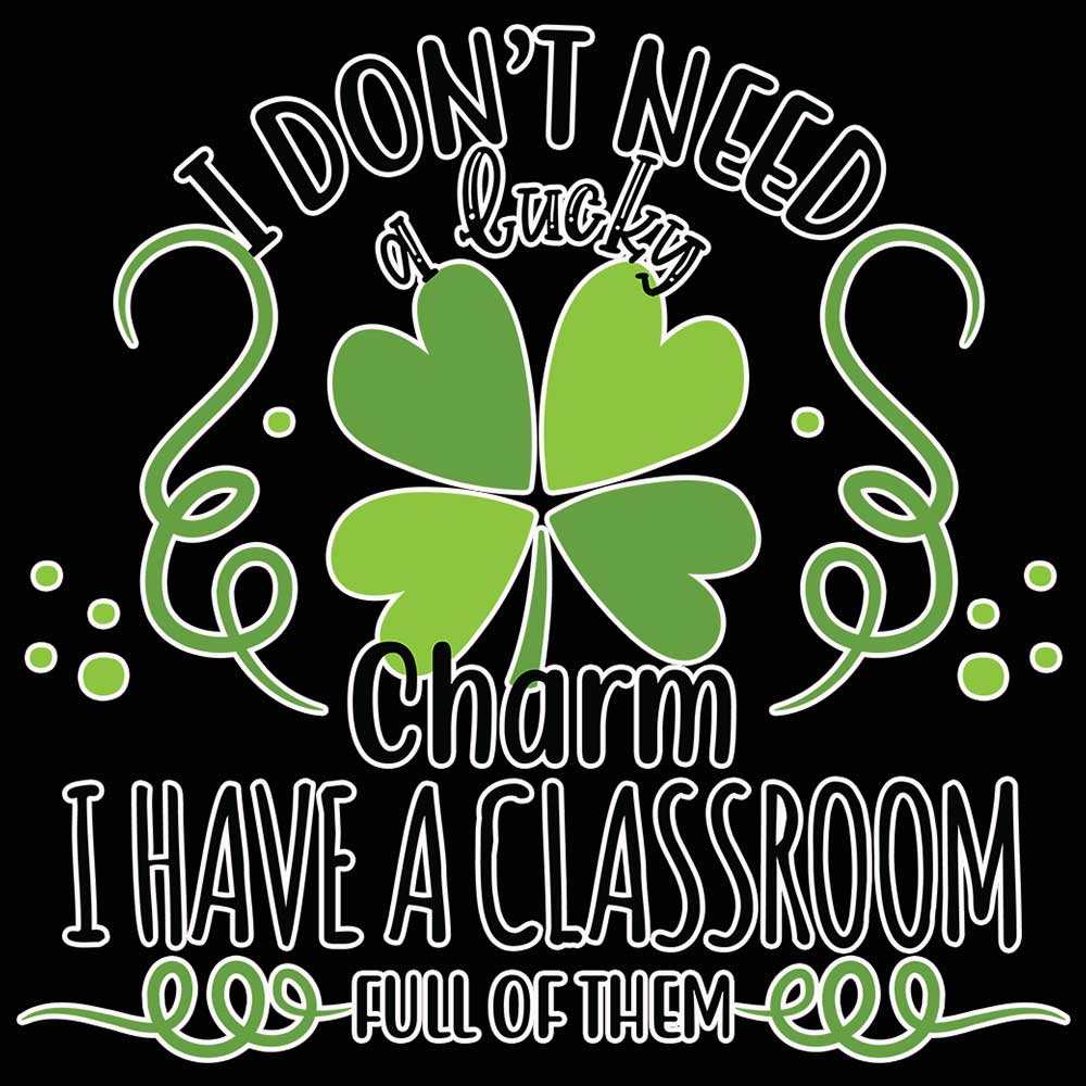 I Dont Need A Lucky Teacher Irish - Mens 123t Funny T-Shirt Tshirts