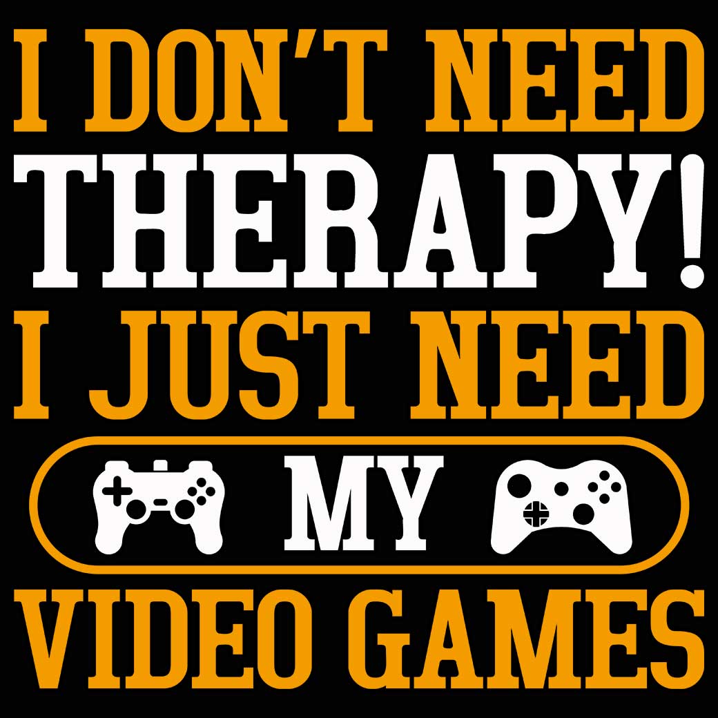 I Dont Need Therapy I Just Need My Video Games Gamer - Mens 123t Funny T-Shirt Tshirts