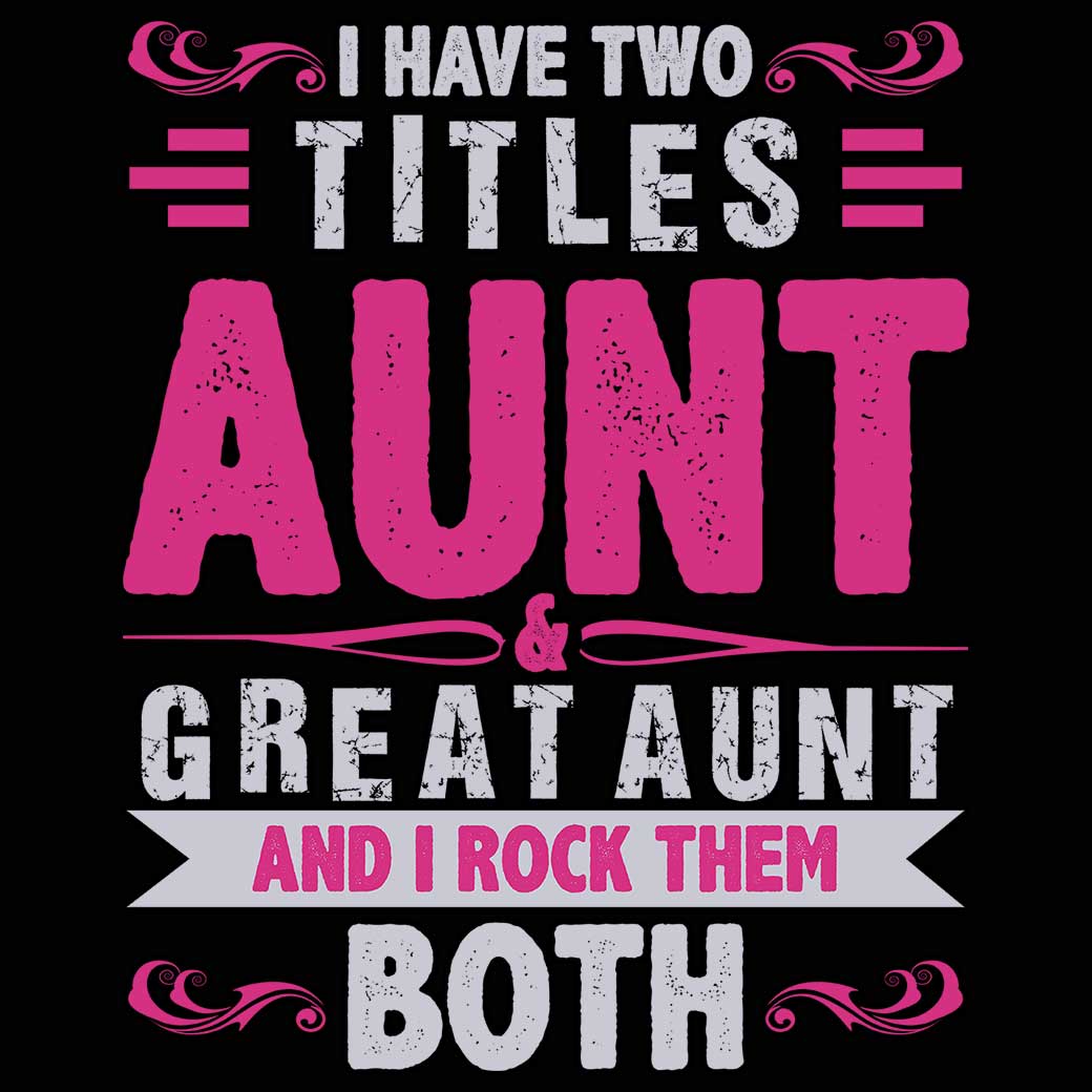 I Have Two Titles Aunt Great Aunt Auntie - Mens 123t Funny T-Shirt Tshirts