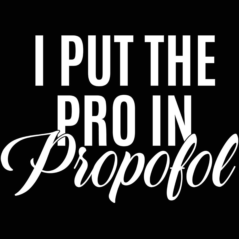 I Put The Pro In Propofol - Mens 123t Funny T-Shirt Tshirts