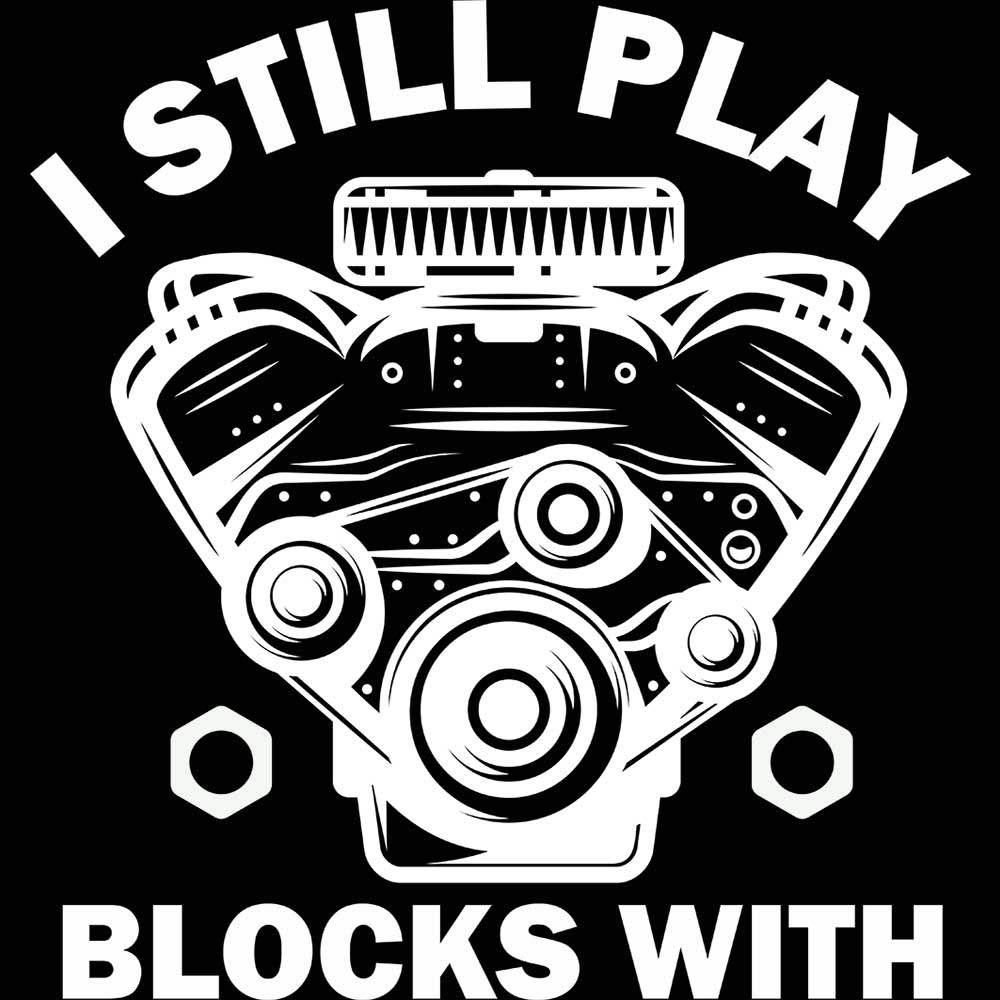 I Still Play With Blocks Engine Block Mechanic V2 - Mens 123t Funny T-Shirt Tshirts