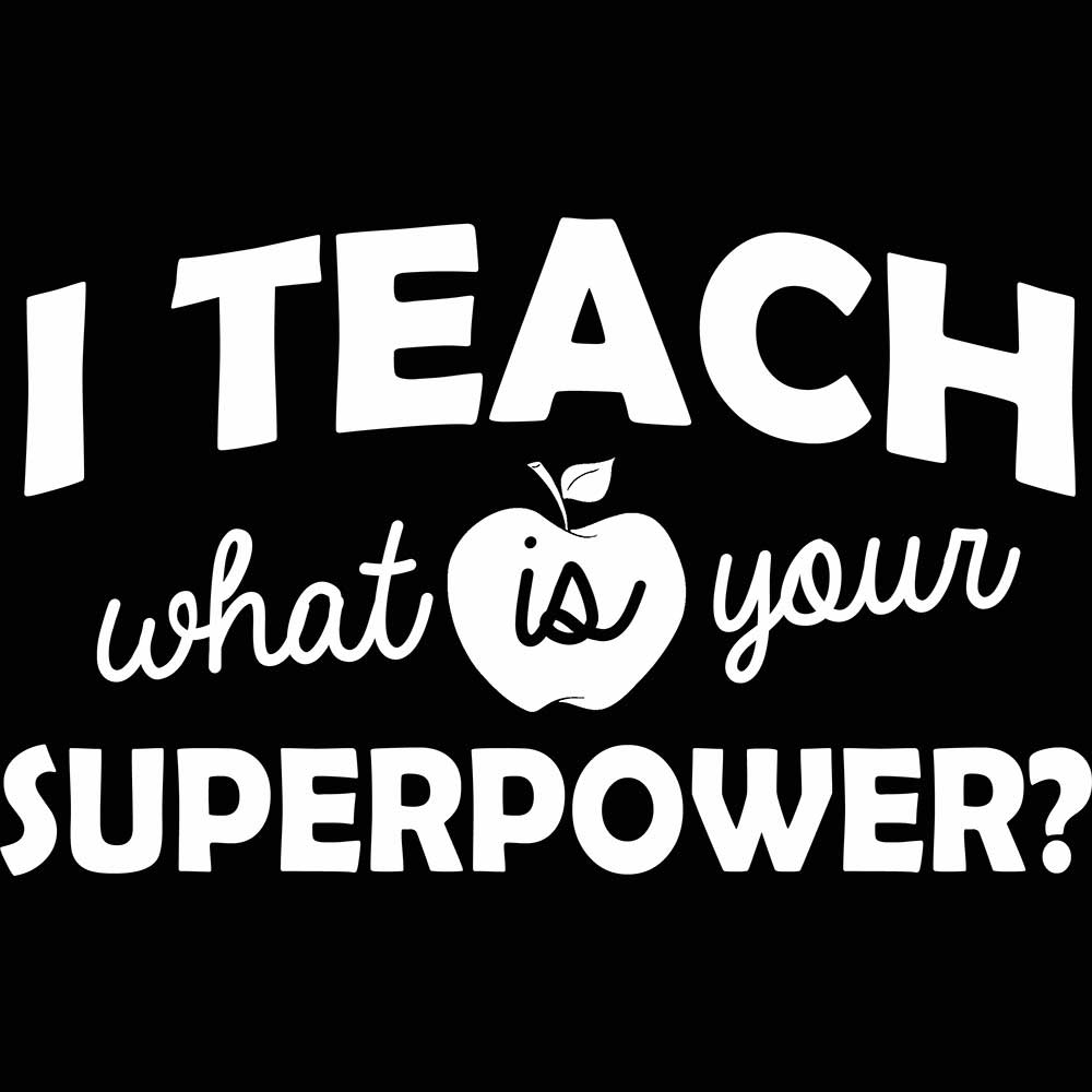 I Teach What Is You Superpower Teacher - Mens 123t Funny T-Shirt Tshirts