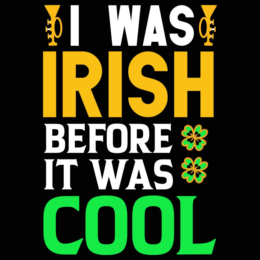 I Was Irish Before It Was Cool St Patricks Day Ireland - Mens 123t Funny T-Shirt Tshirts