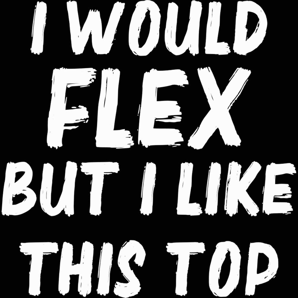 I Would Flex But I Like This Top Gym Bodybuilding - Mens 123t Funny T-Shirt Tshirts