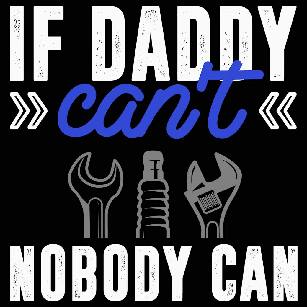 If Daddy Cant Nobody Can Dad Fix It - Mens 123t Funny T-Shirt Tshirts