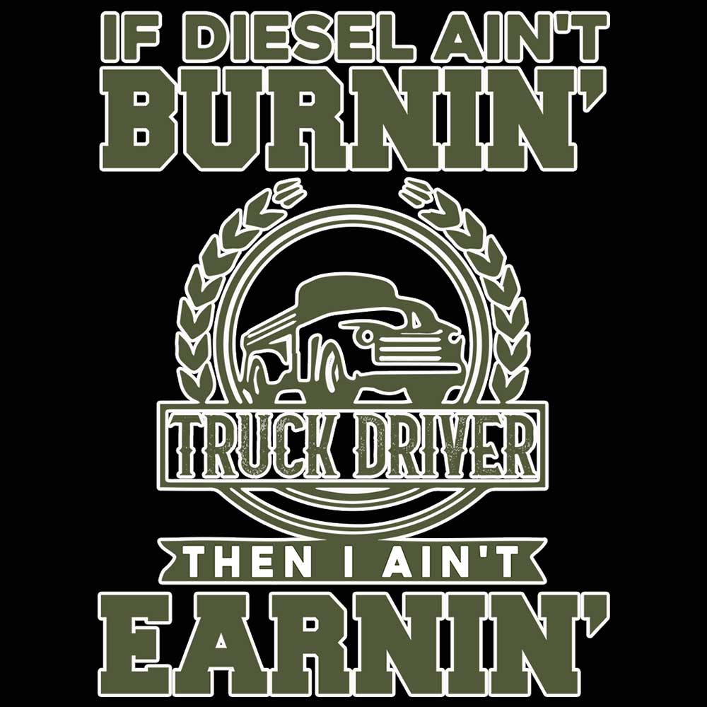 If It Aint Burnin Then I Aint Earnin Truck Driver - Mens 123t Funny T-Shirt Tshirts