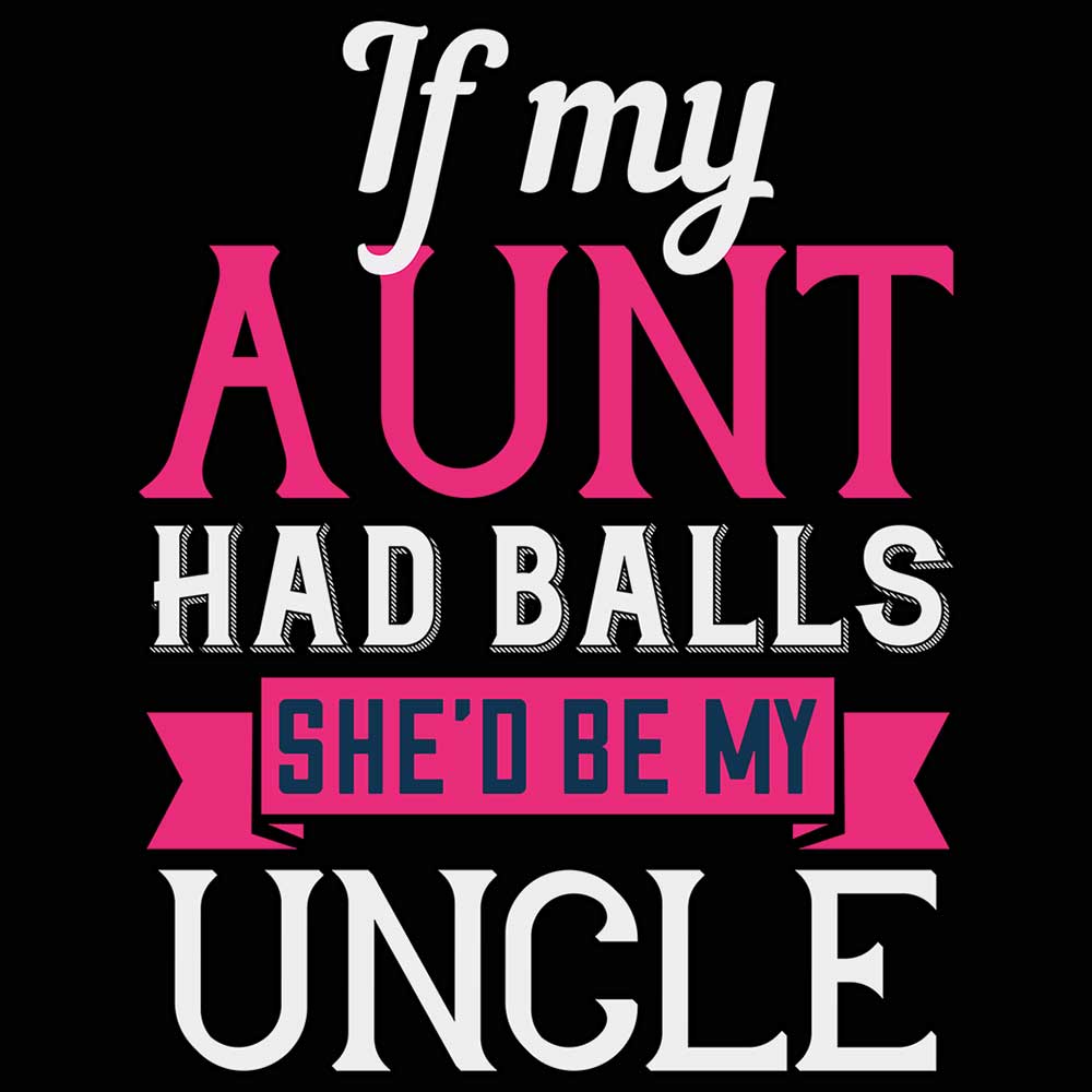 If My Aunt Had Balls Uncle - Mens 123t Funny T-Shirt Tshirts