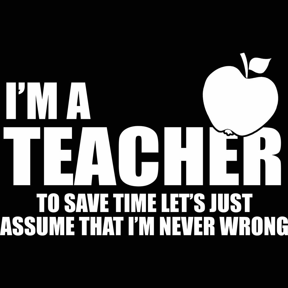 Im A Teacher Assume Never Wrong - Mens 123t Funny T-Shirt Tshirts