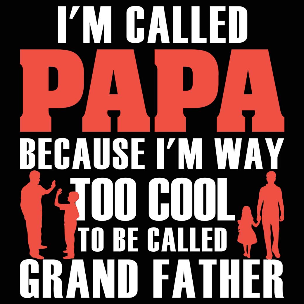 Im Called Papa Because Im Way Too Cool - Mens 123t Funny T-Shirt Tshirts