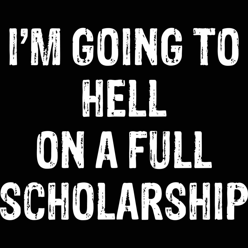 Im Going To Hell Full Scholarship - Mens 123t Funny T-Shirt Tshirts