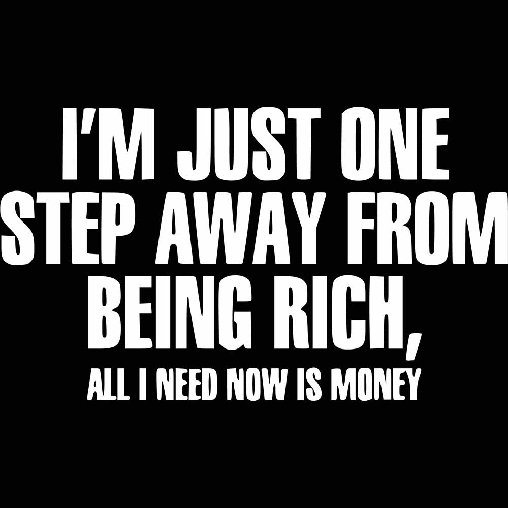 Im Just One Step Closer To Get Rich - Mens 123t Funny T-Shirt Tshirts