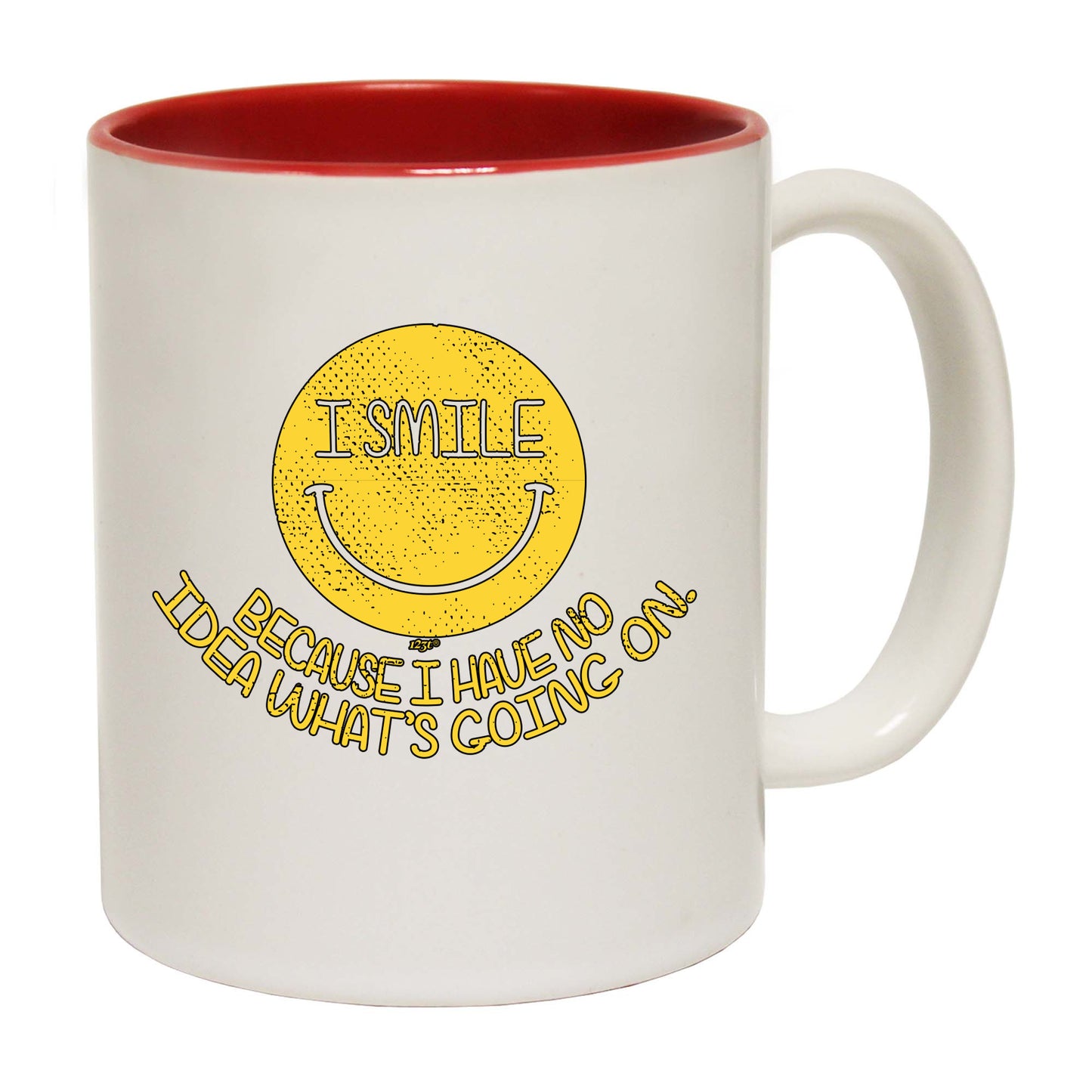 Smile Because Have No Idea - Funny Coffee Mug