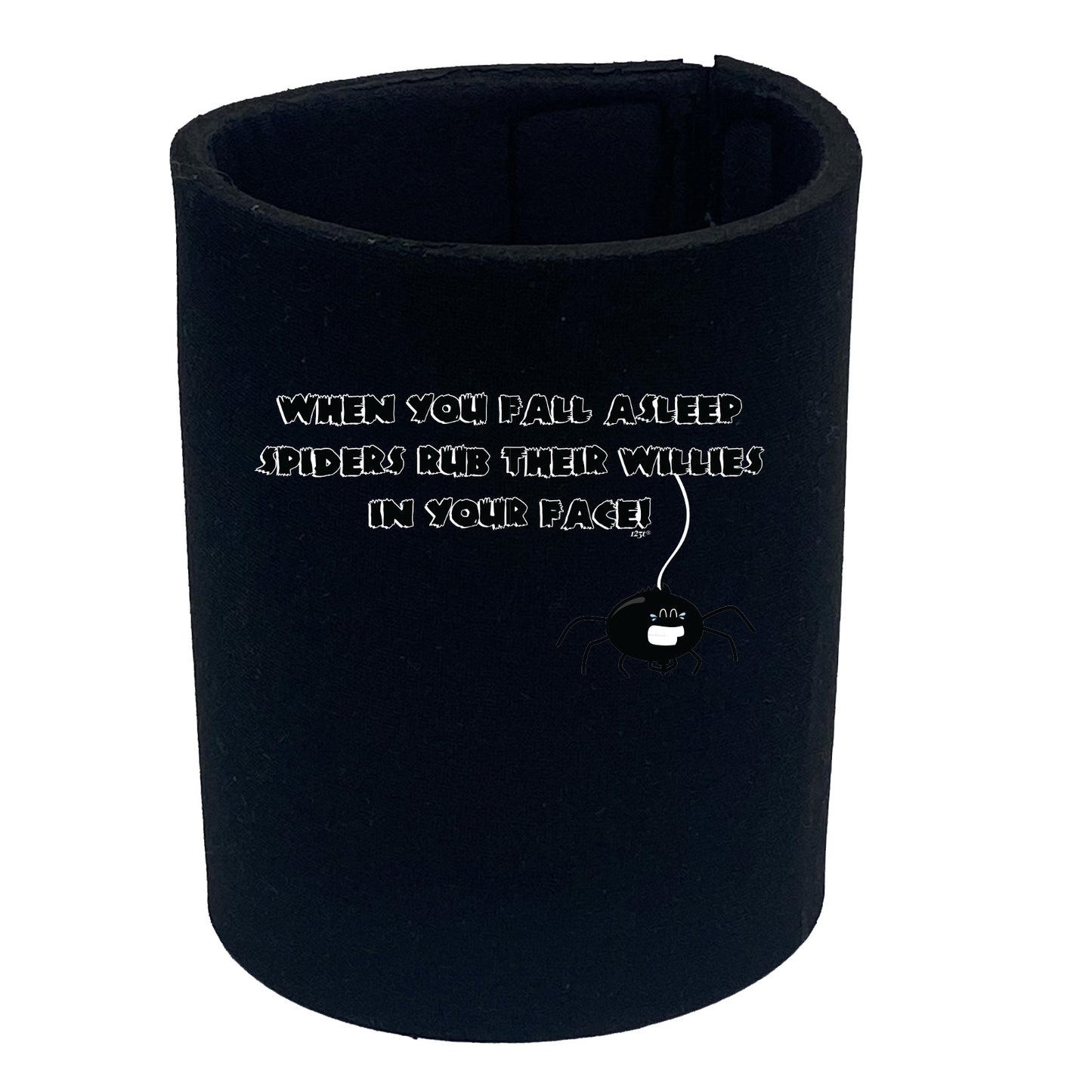 When You Fall Asleep Spiders Rub Their Willies On Your Face - Funny Stubby Holder