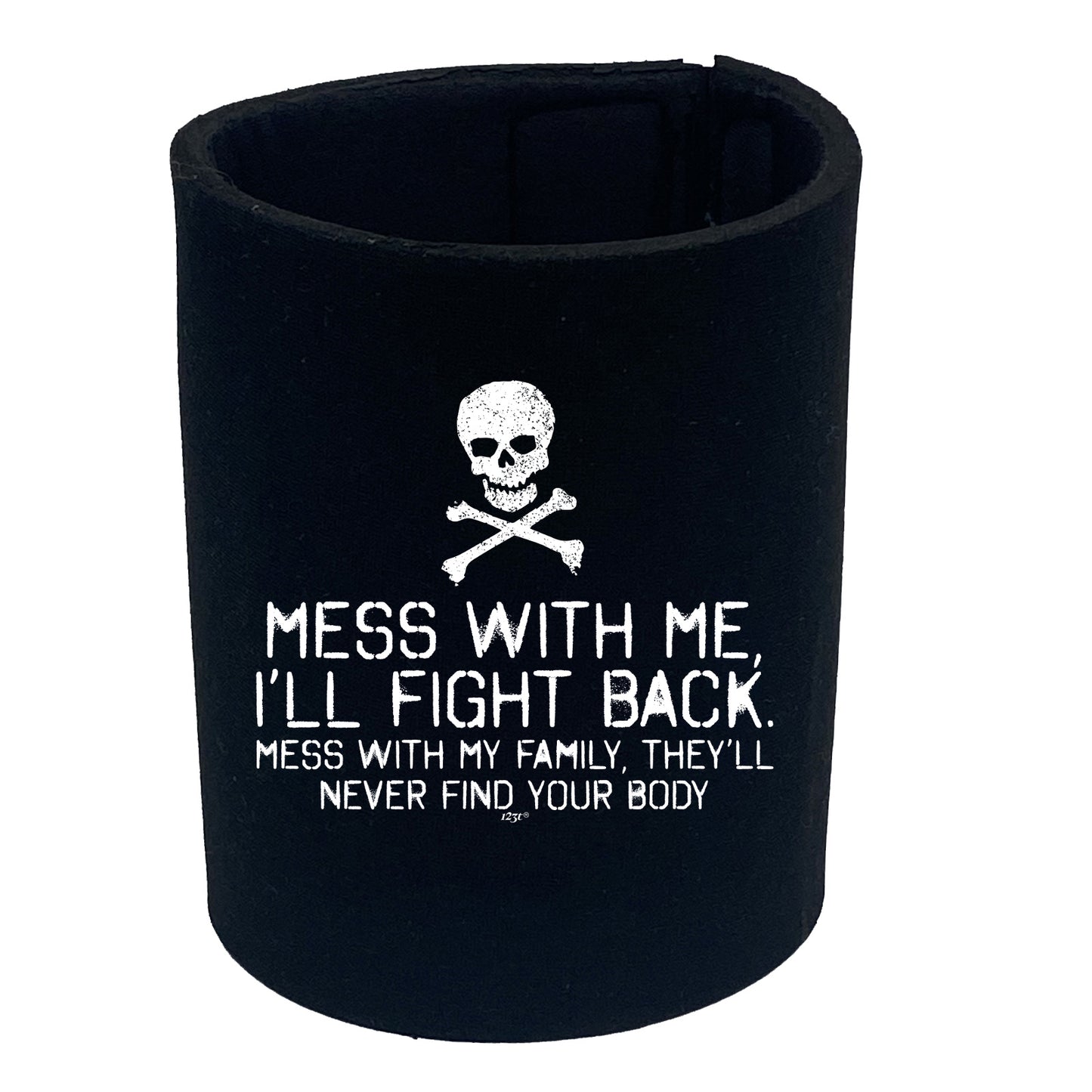 Mess With Me Ill Fight Back Mess With My Family - Funny Stubby Holder
