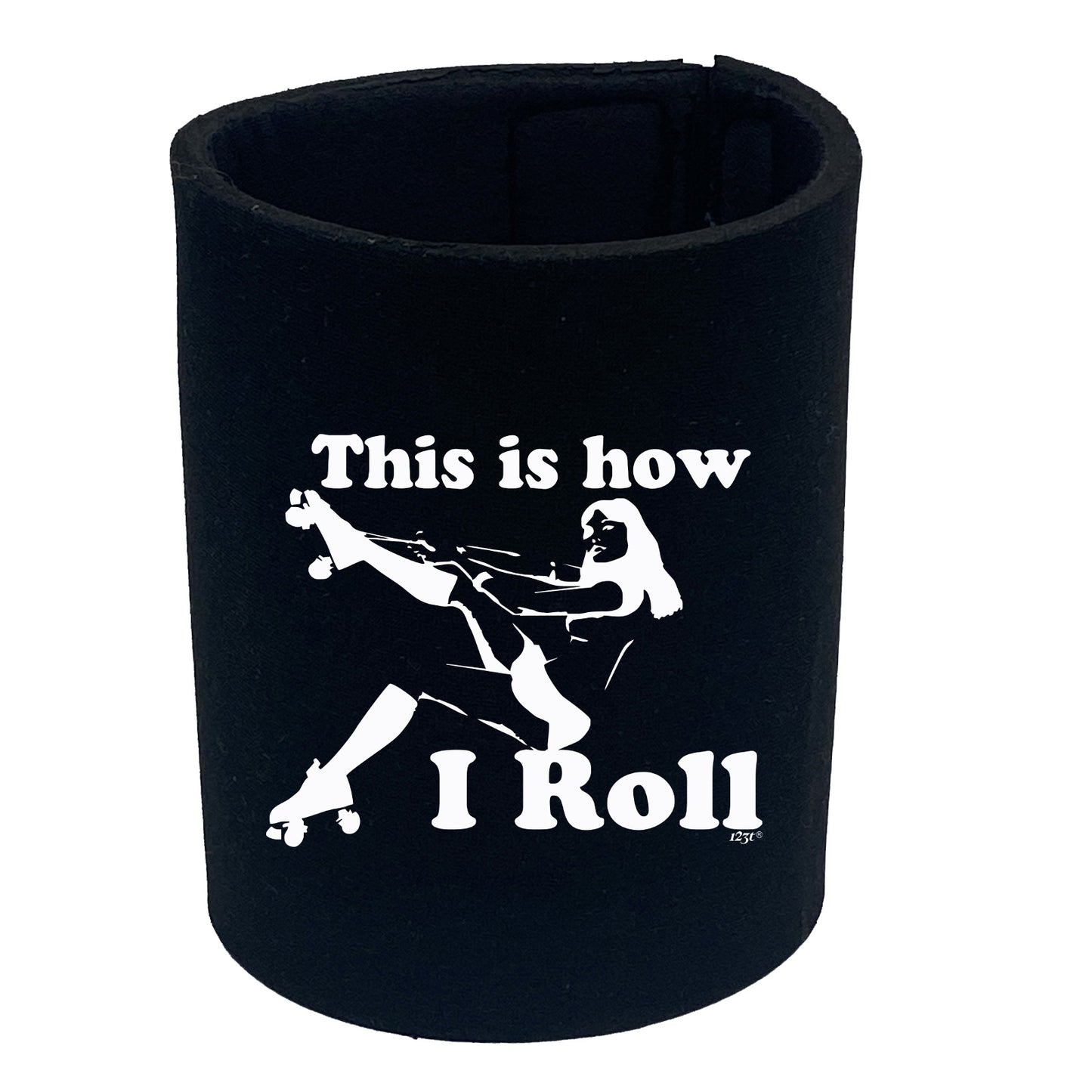 This Is How I Roll Girl - Funny Stubby Holder