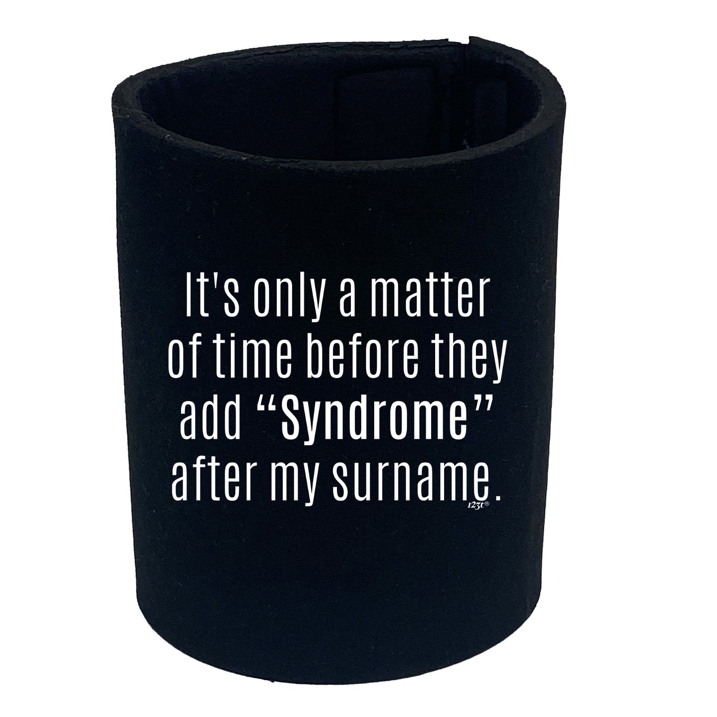 Its Only A Matter Of Time Before They Add Syndrome - Funny Stubby Holder