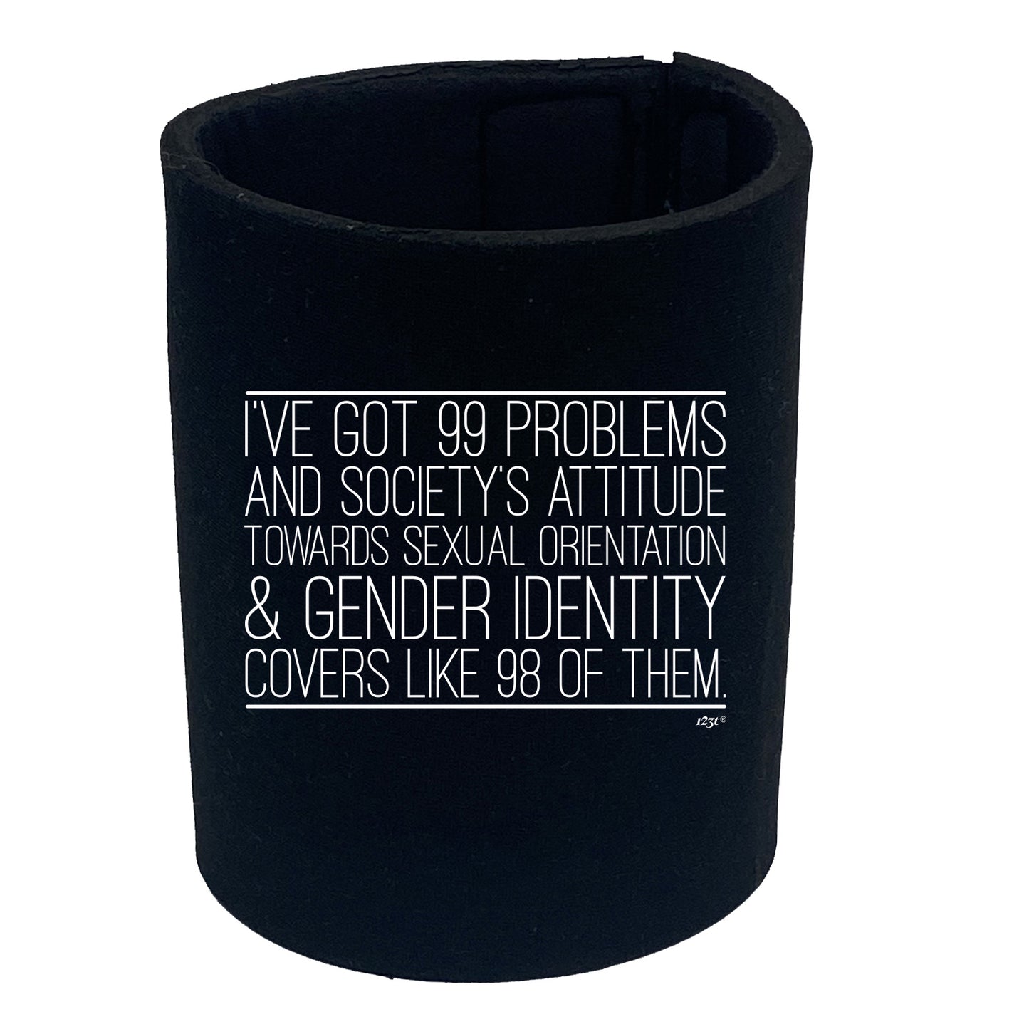 Ive Got 99 Problems And Societys Attitude - Funny Stubby Holder