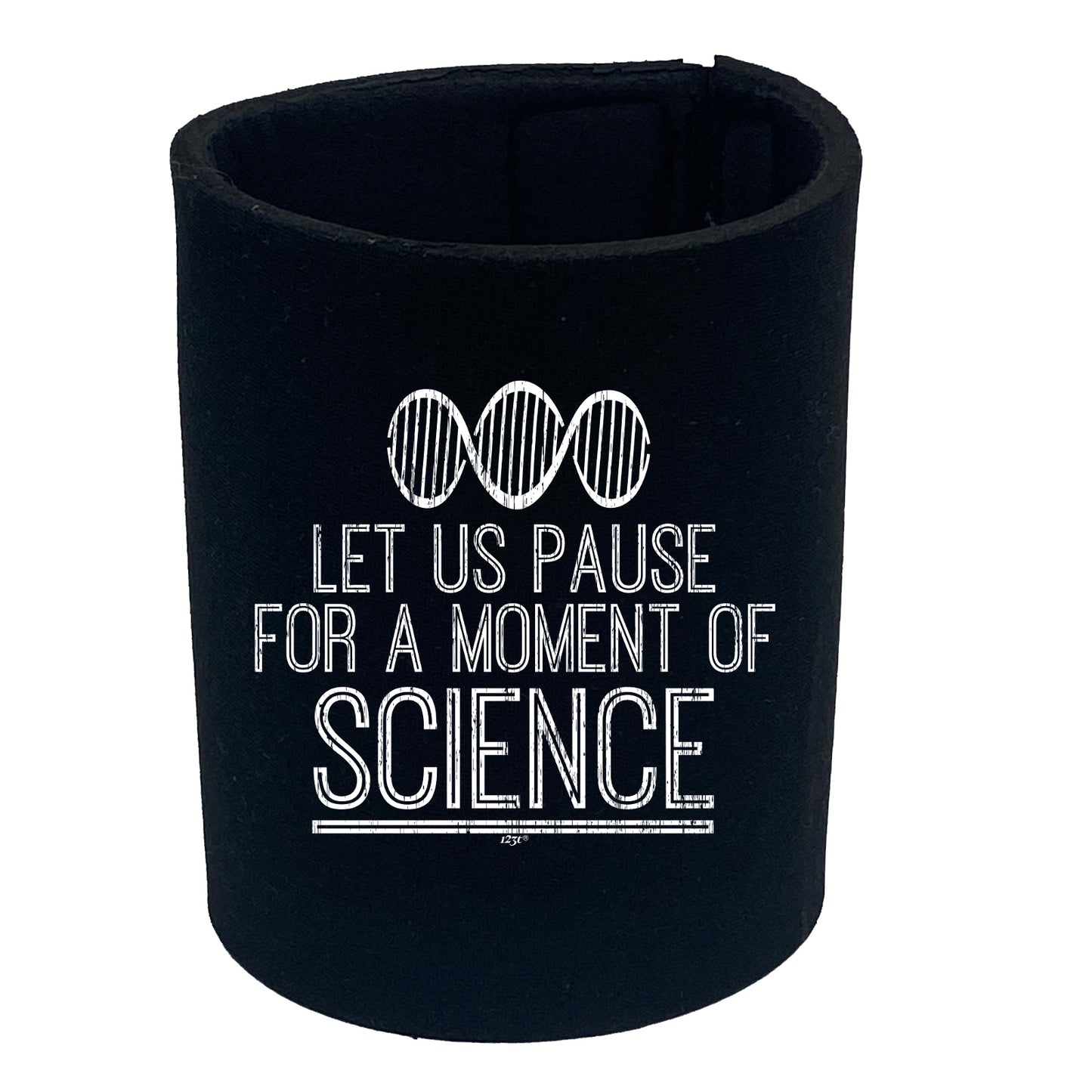 Let Us Pause For A Moment Of Science - Funny Stubby Holder