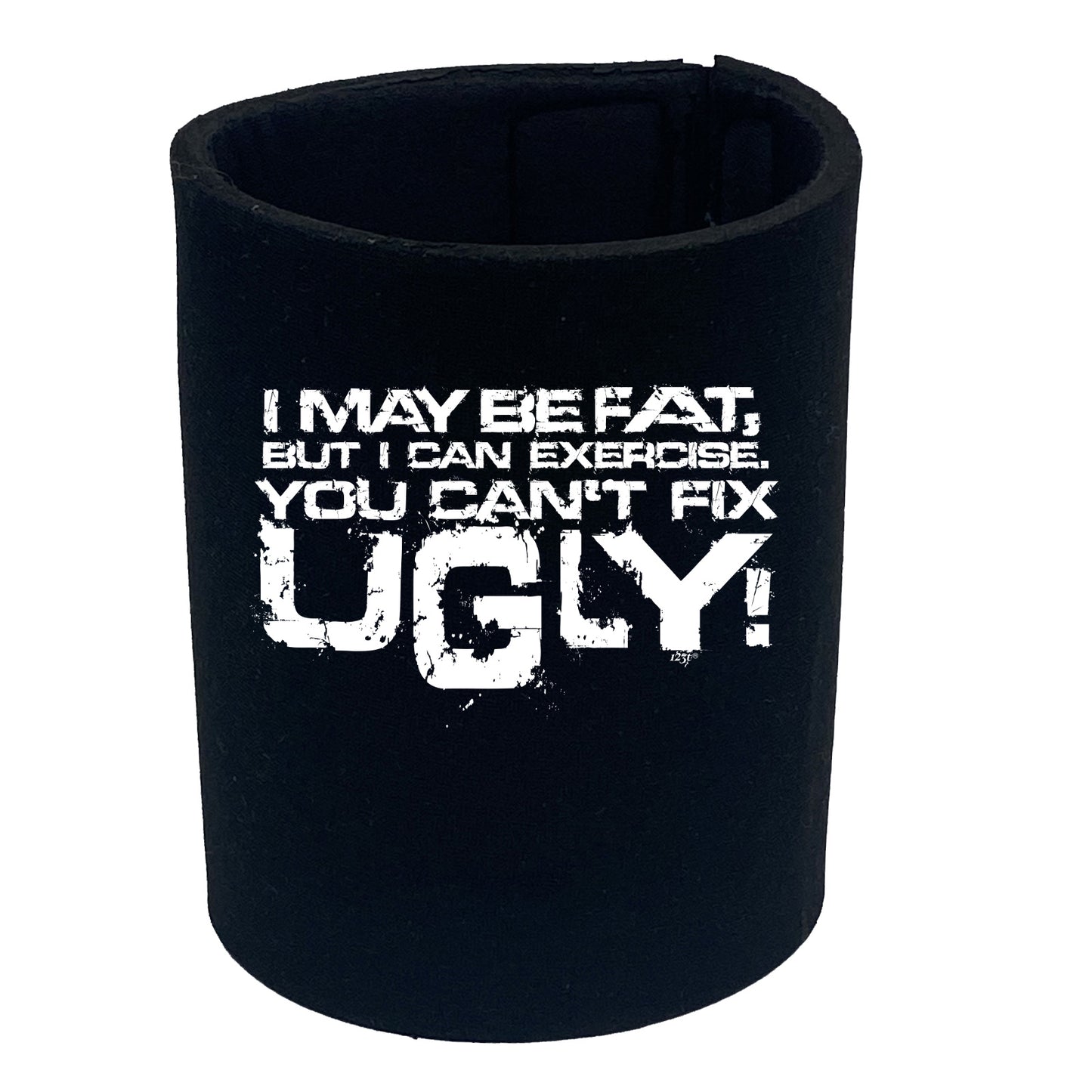 I Can Excercise You Cant Fix Ugly - Funny Stubby Holder
