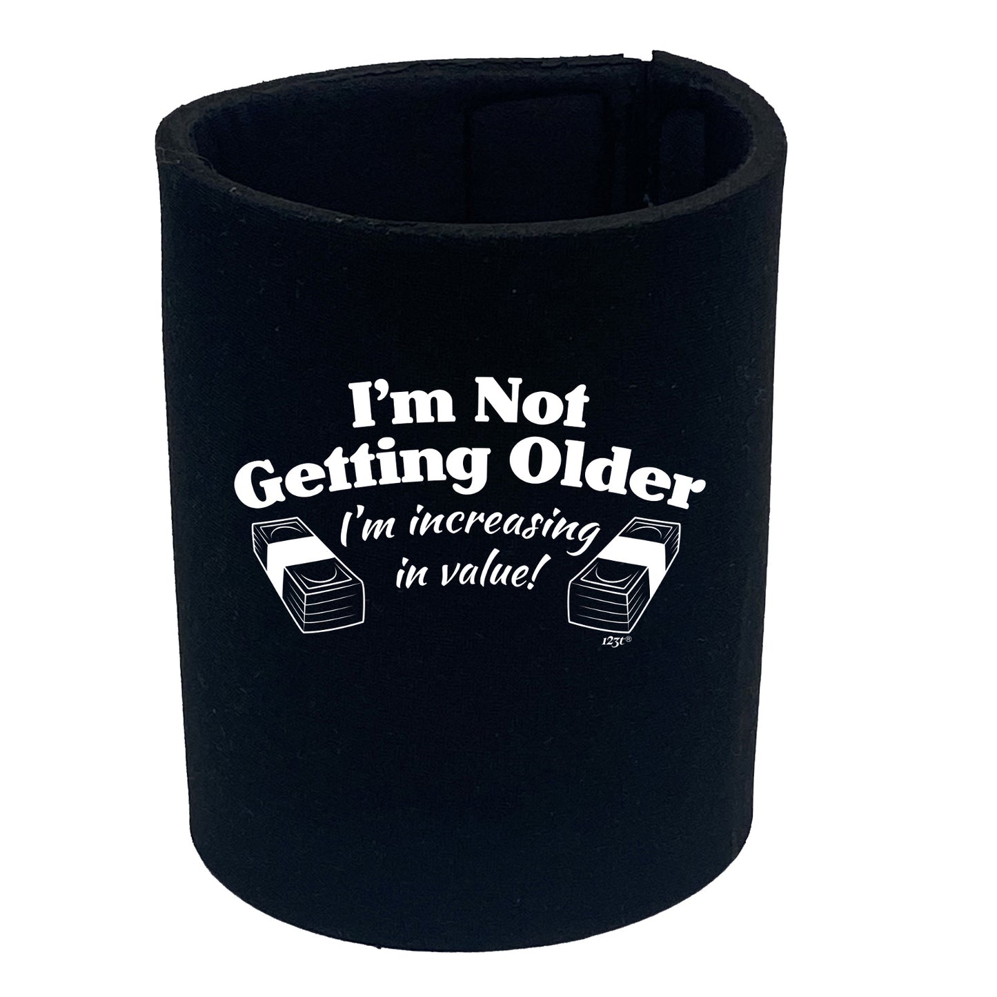 Im Not Getting Older Im Increasing In Value - Funny Stubby Holder