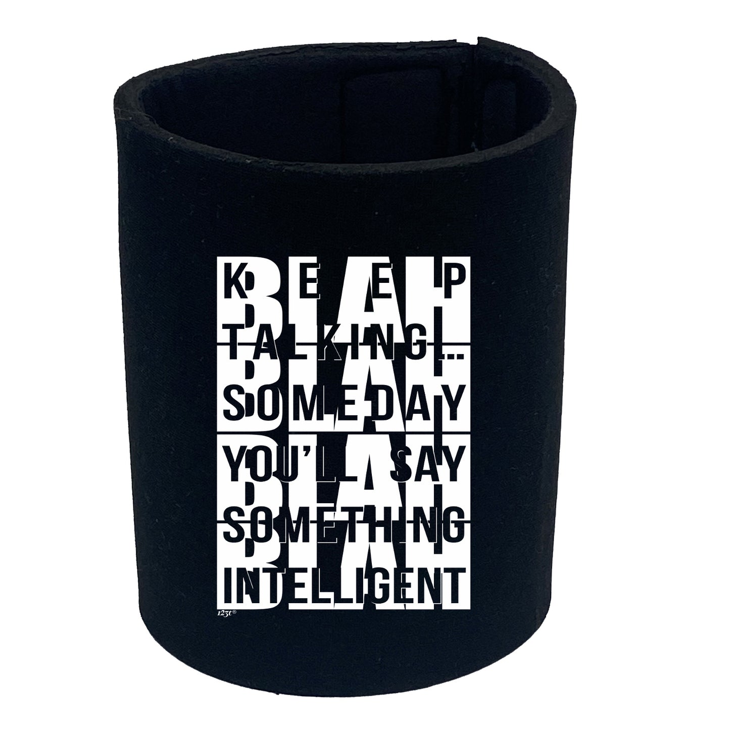 Keep Talking Someday Say Something Inteligent - Funny Stubby Holder