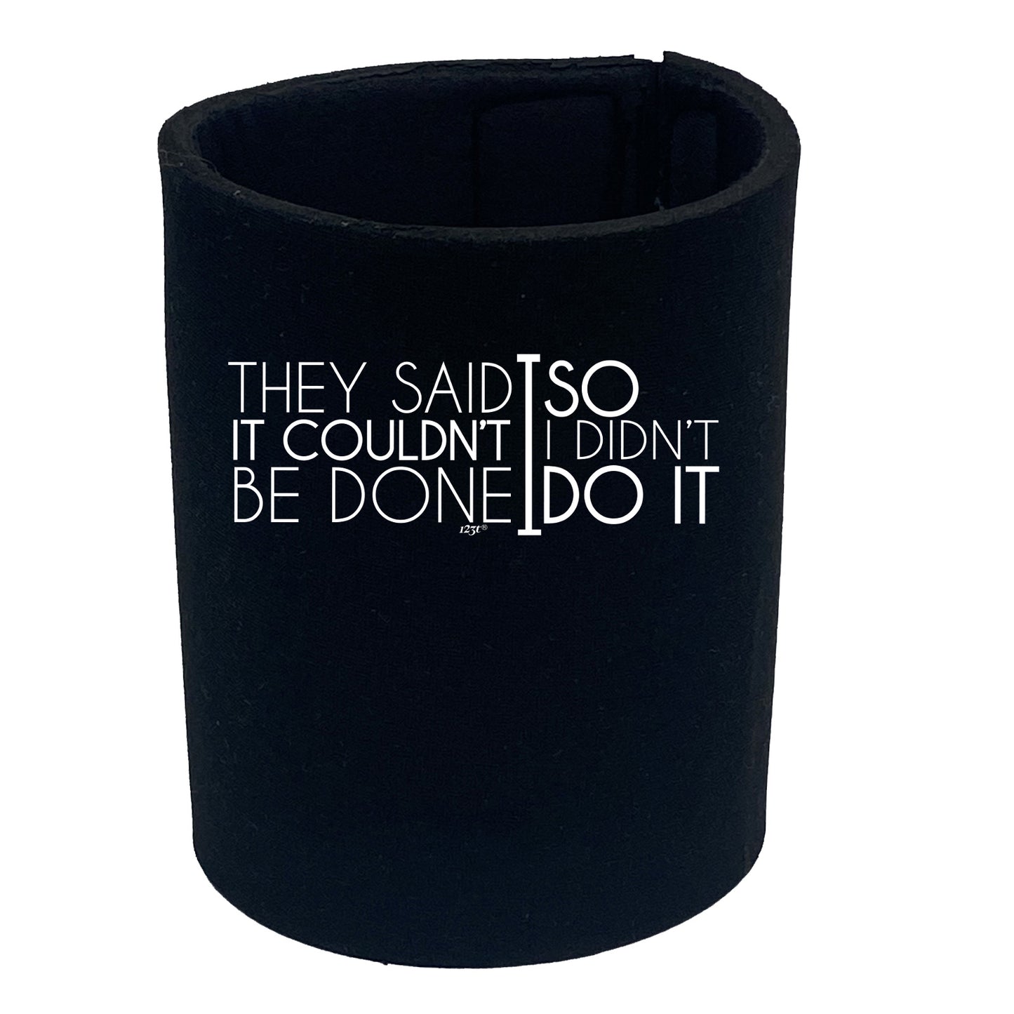 They Said It Couldnt Be Done So Didnt Do It - Funny Stubby Holder