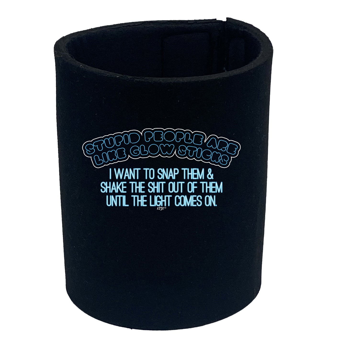 Stupid People Are Like Glow Sticks - Funny Stubby Holder