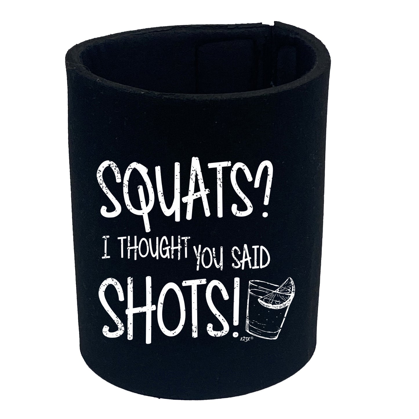 Squats Thought You Said Shots - Funny Stubby Holder
