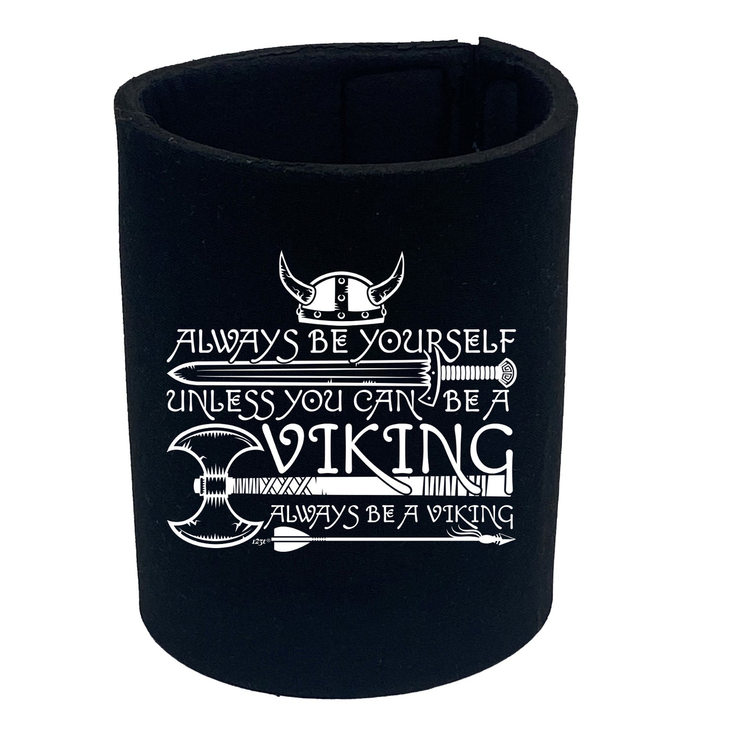 Viking Always Be Yourself Unless You Can Be A - Funny Stubby Holder