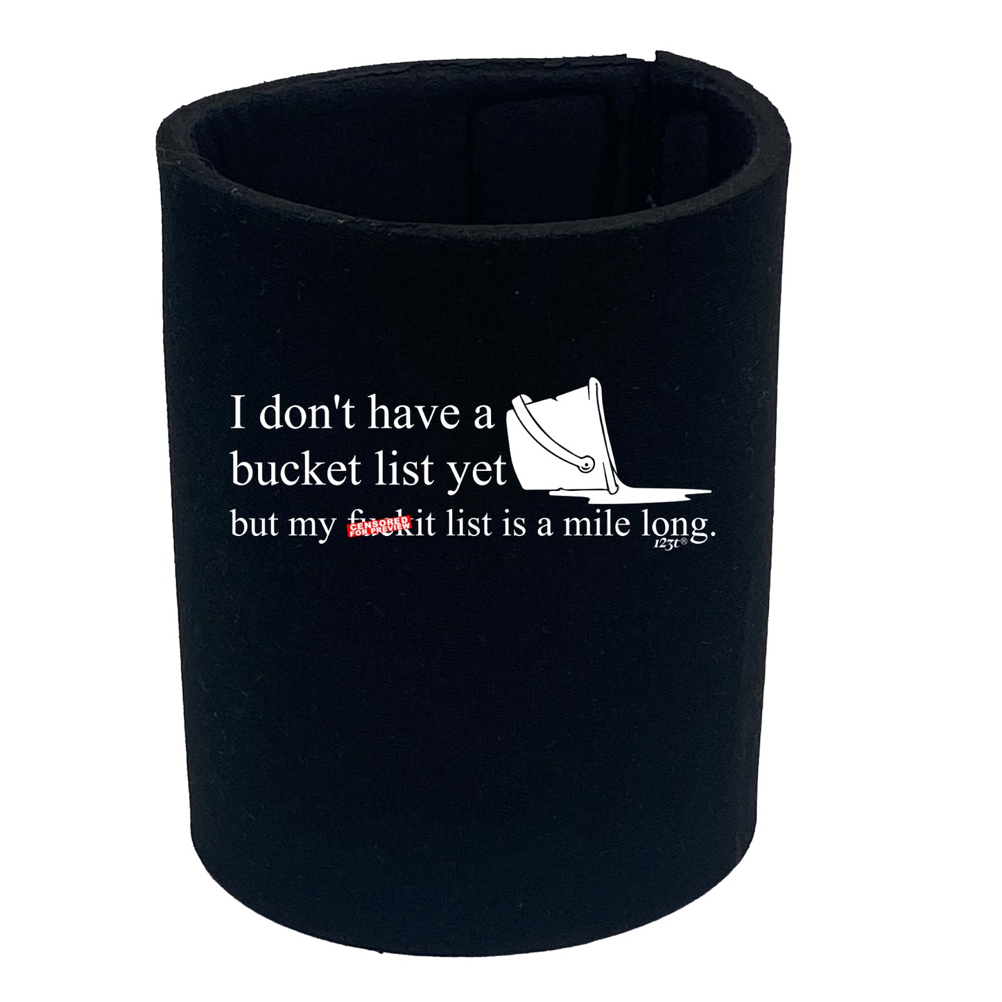 Dont Have A Bucket List But My F Kit List - Funny Stubby Holder