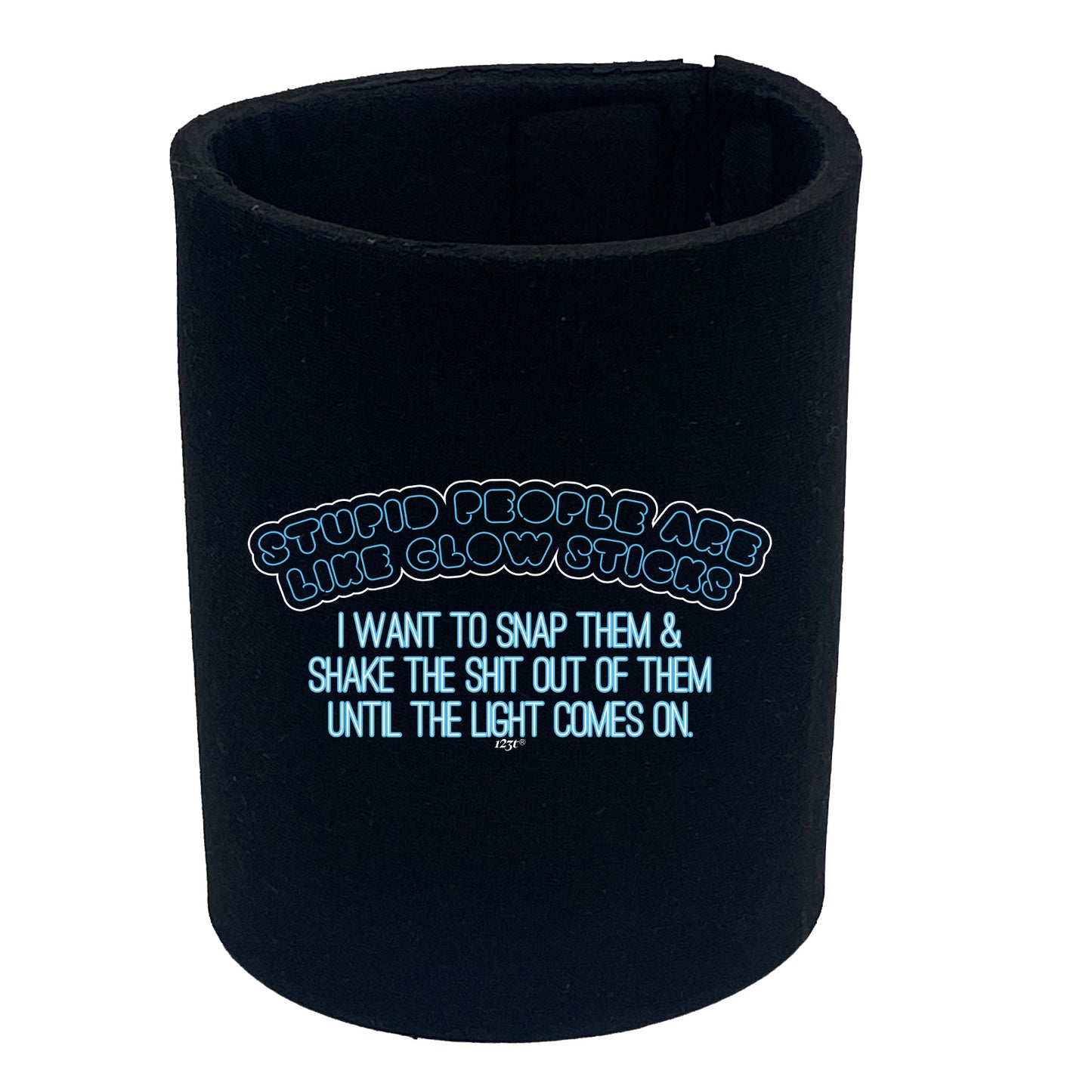 Stupid Are Like Glow Sticks - Funny Stubby Holder