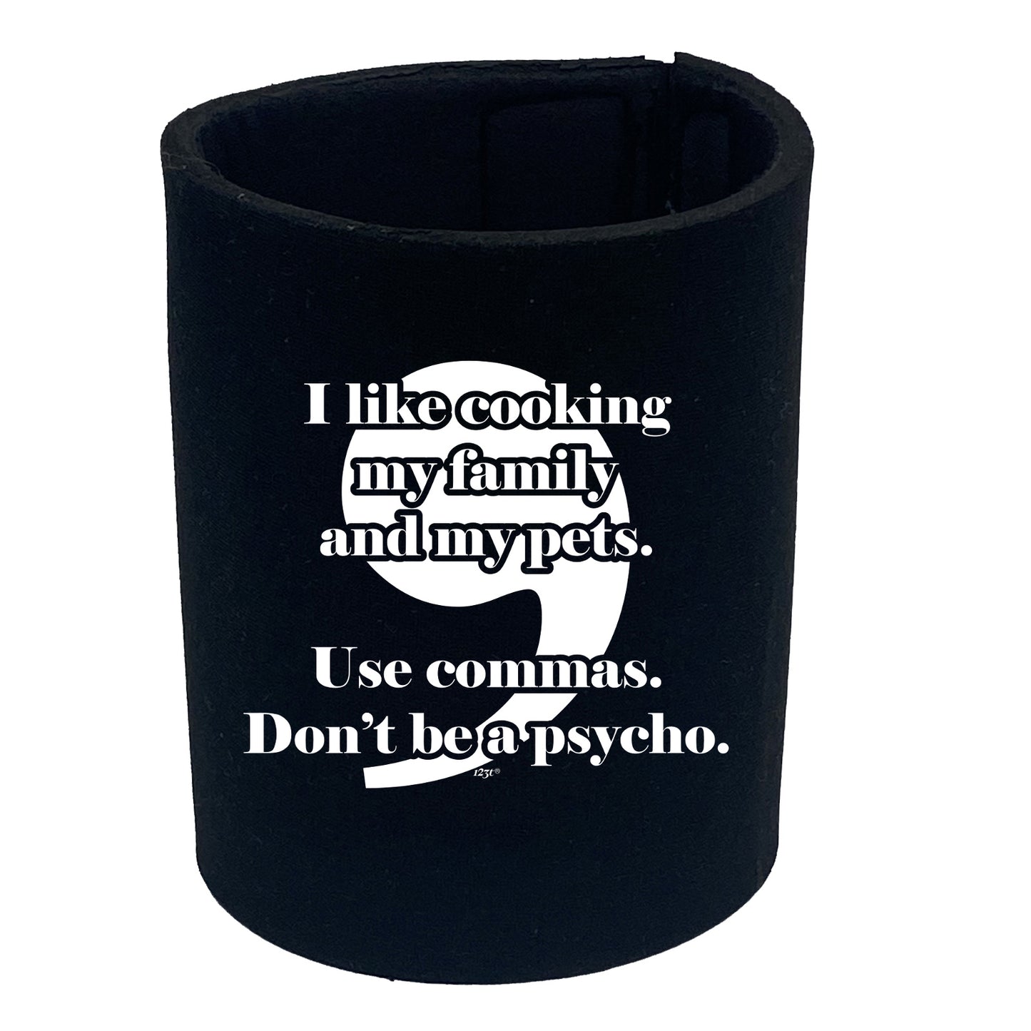 Like Cooking My Family And My Pets Use Commas - Funny Stubby Holder