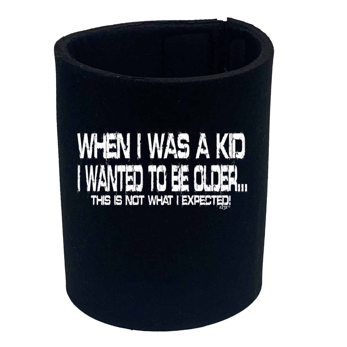When Was A Kid Wanted To Be Older - Funny Stubby Holder