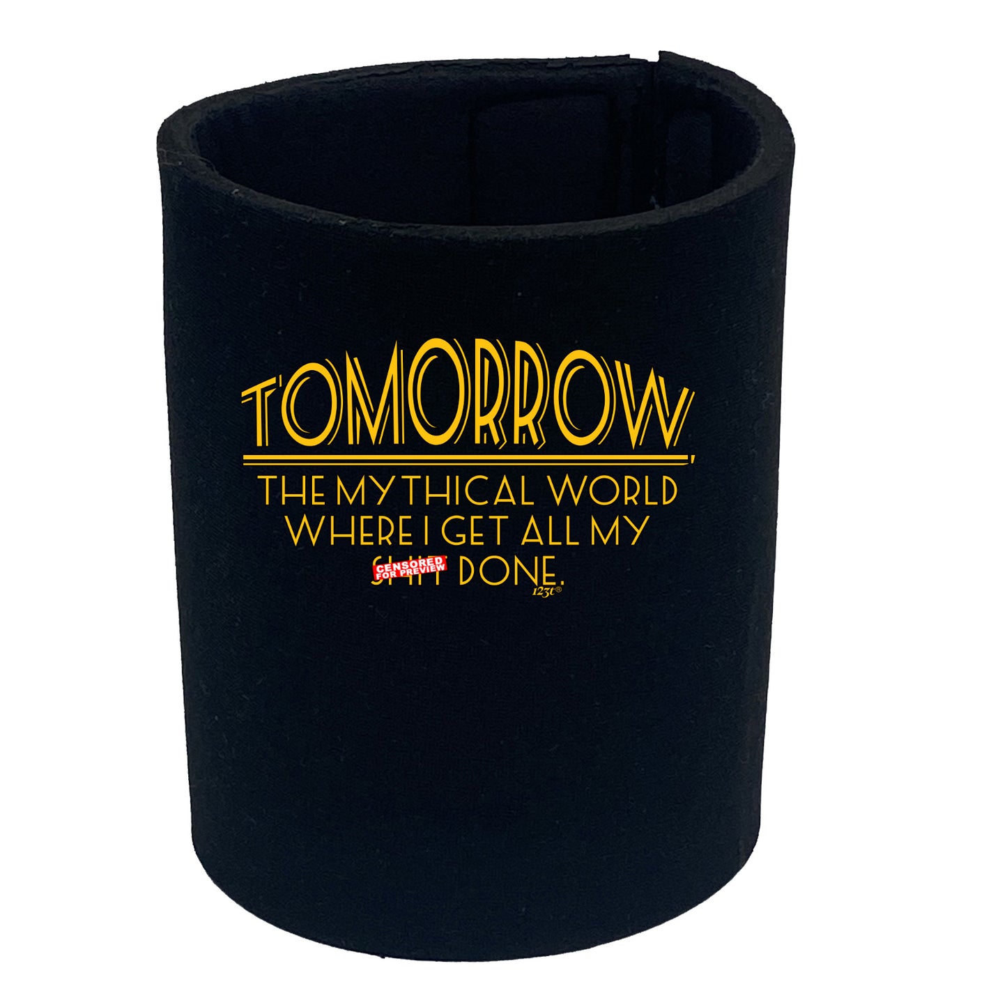 Tomorrow The Mythical World Where Get All My S T Done - Funny Stubby Holder