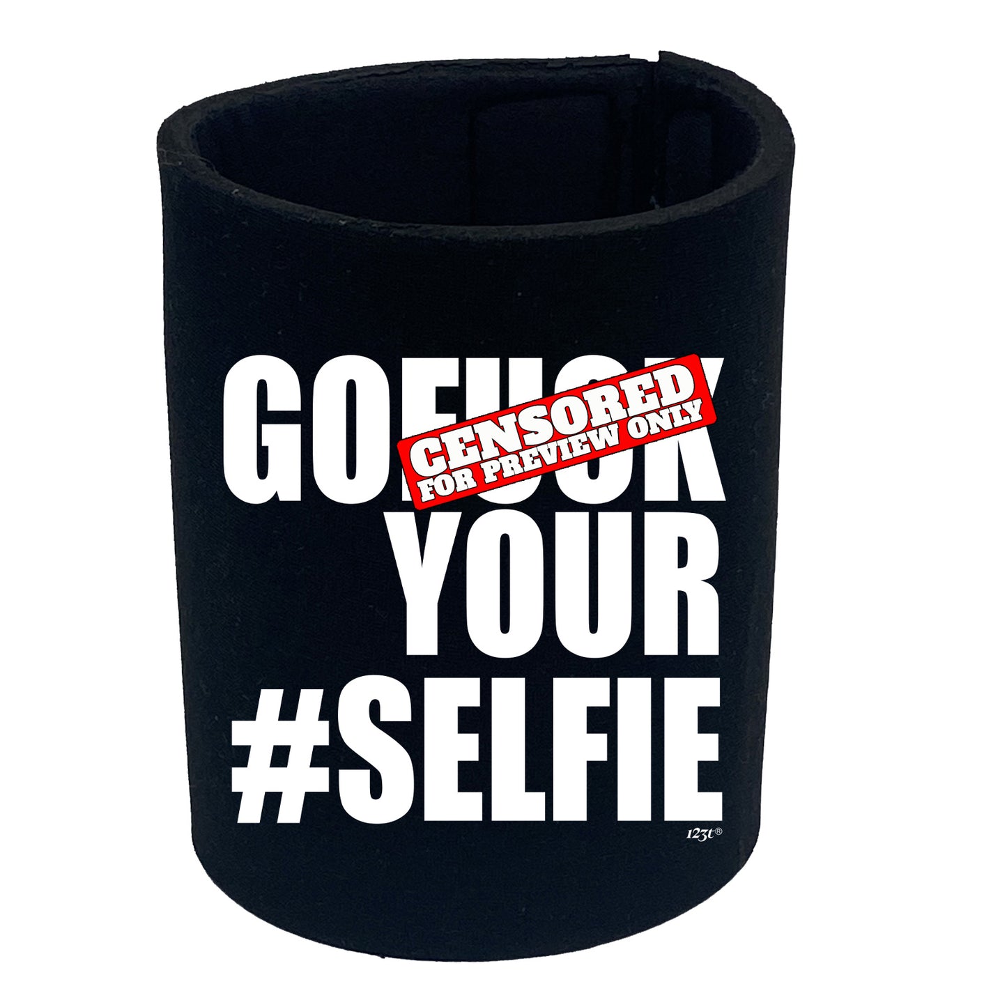 Go F K Your Selfie - Funny Stubby Holder