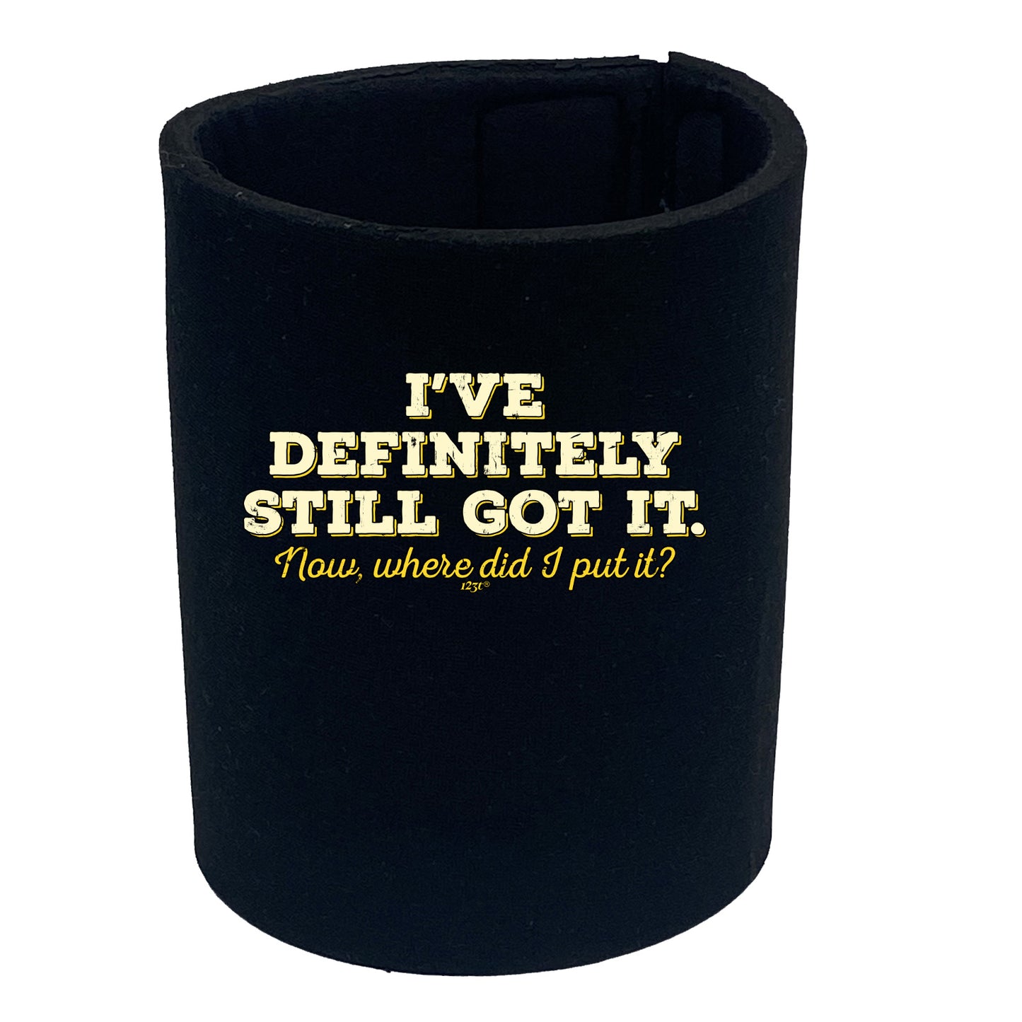 Ive Definitely Still Got It - Funny Stubby Holder
