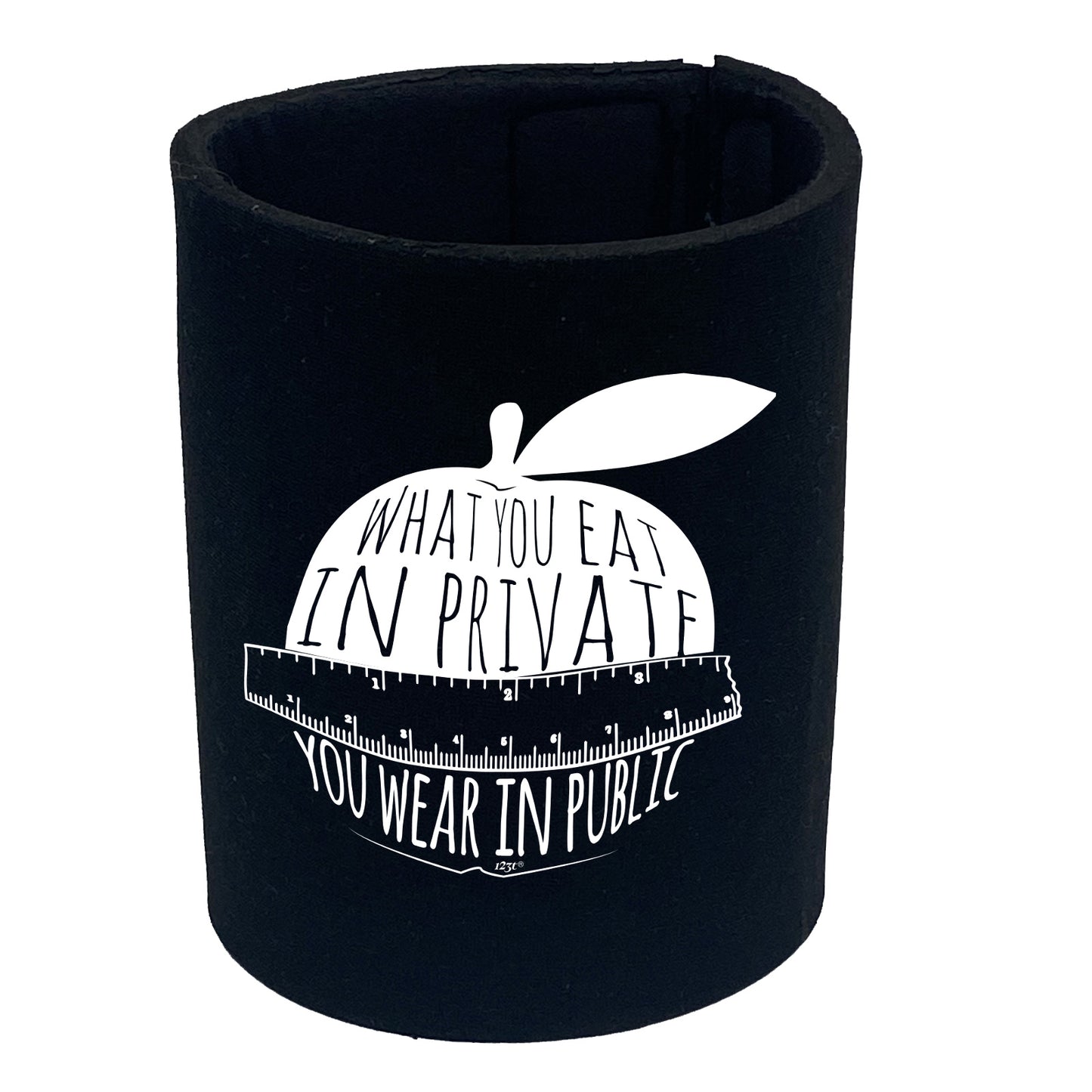 What You Eat In Private You Wear In Public - Funny Stubby Holder