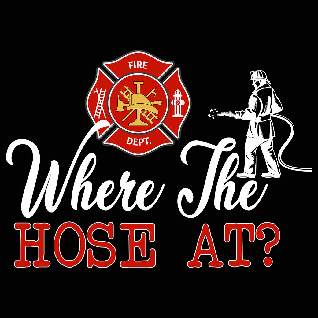 Where The Hose At Fire Fighter - Mens 123t Funny T-Shirt Tshirts