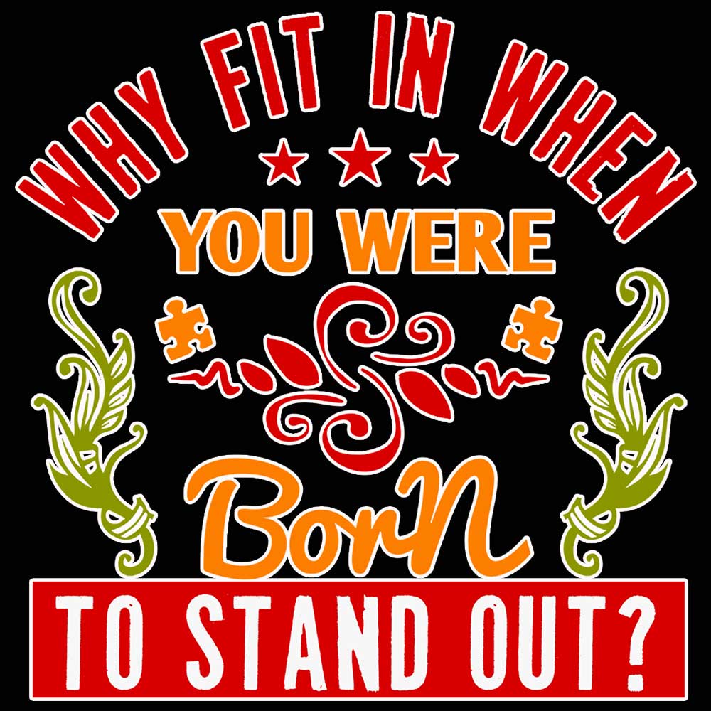 Why Fit In When You Were Born To Stand Out Autism - Mens 123t Funny T-Shirt Tshirts