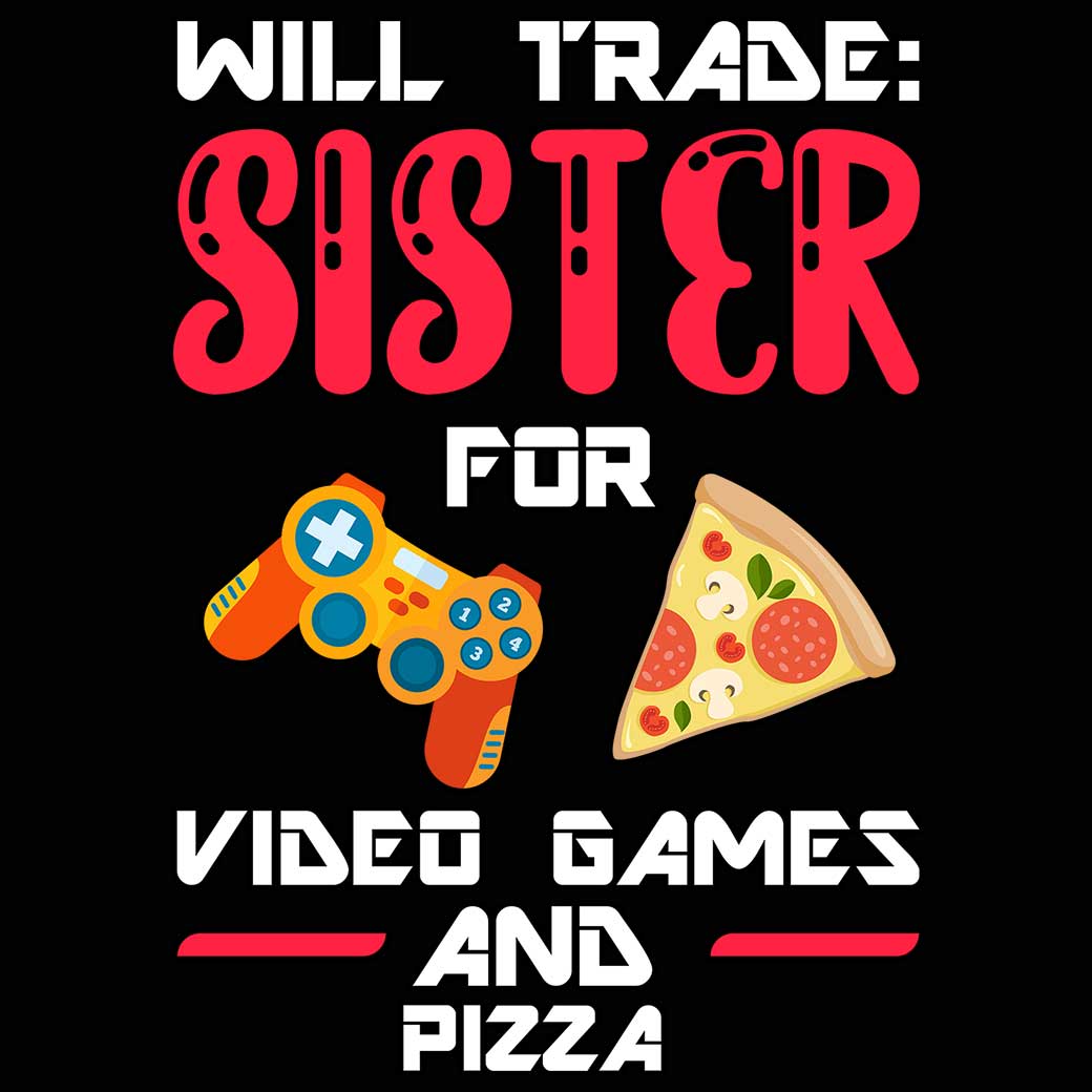 Will Trade Sister For Video Games And Pizza Brother - Mens 123t Funny T-Shirt Tshirts