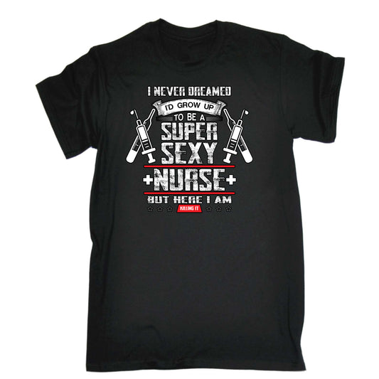 Never Dreamed Id Grow Up To Be A Super Nurse - Mens Funny T-Shirt Tshirts
