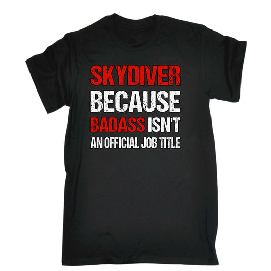 Skydiving Skydiver Because Bass Job Title - Mens Funny T-Shirt Tshirts