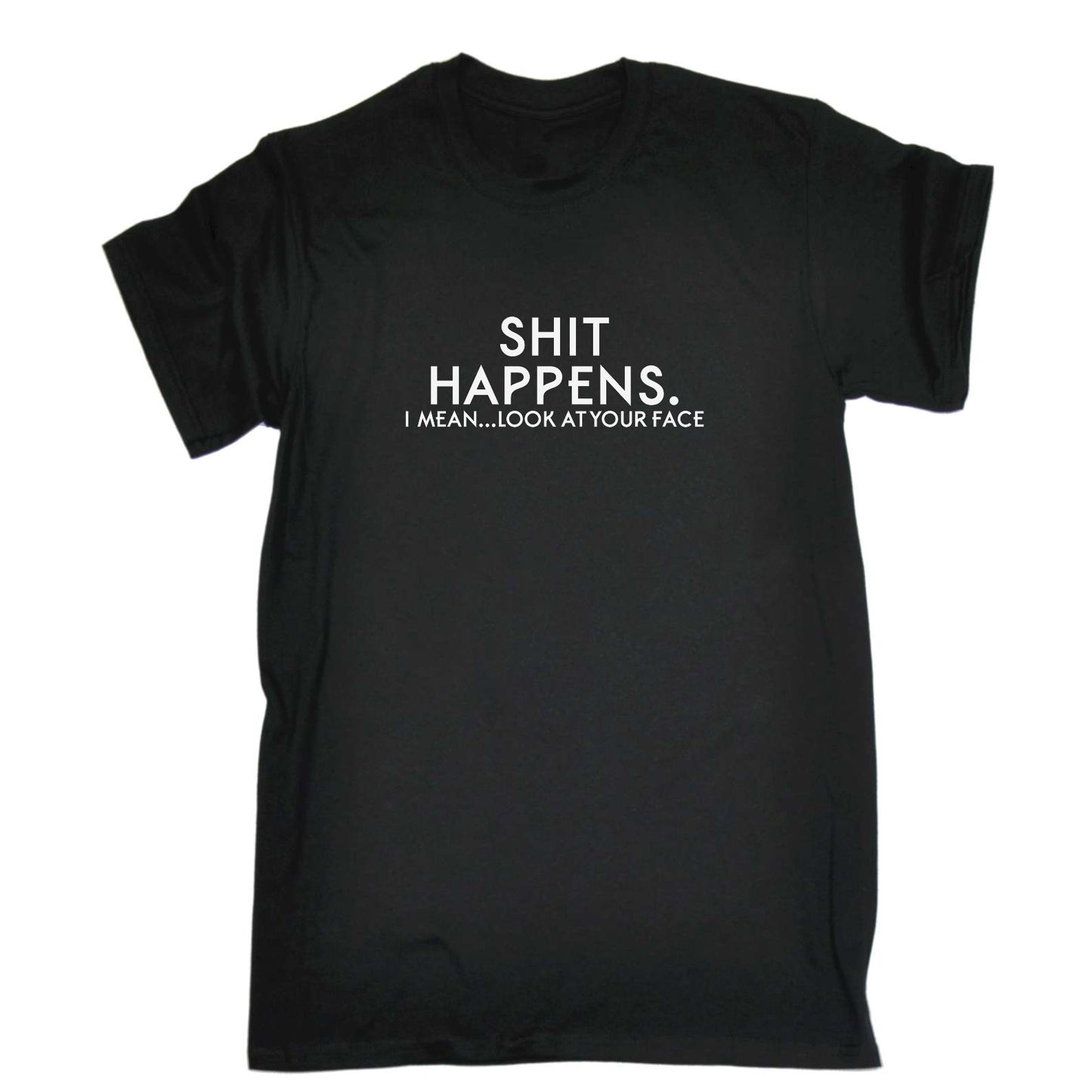 Shit Happens Look At Your Face - Mens Funny T-Shirt Tshirts