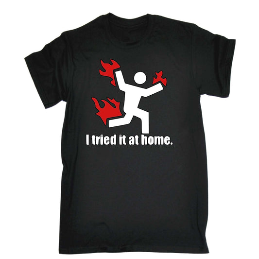 I Tried It At Home - Mens Funny T-Shirt Tshirts