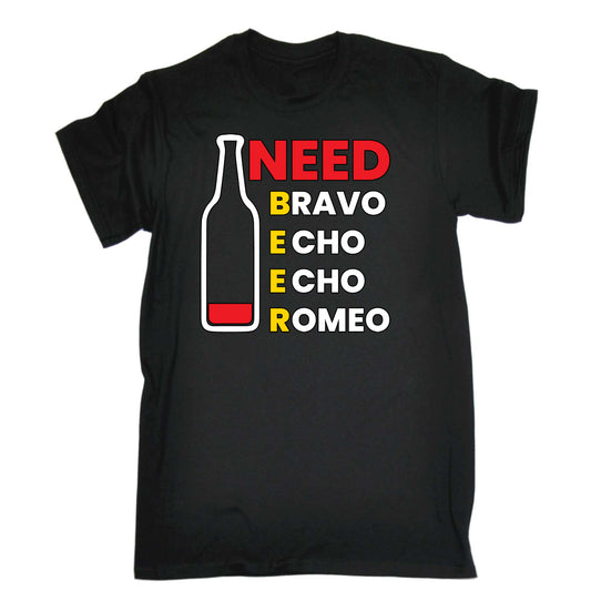 Need Beer Bravo Echo Alcohol - Mens Funny T-Shirt Tshirts